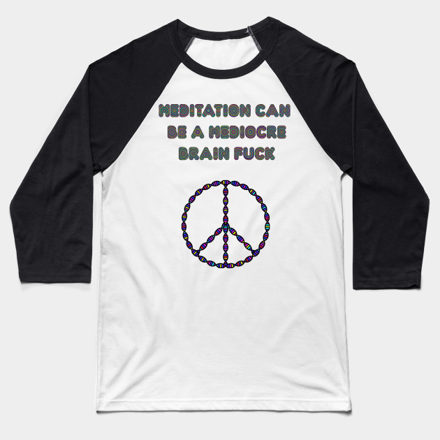 Meditation Can Be A Mediocre Brain Fuck.